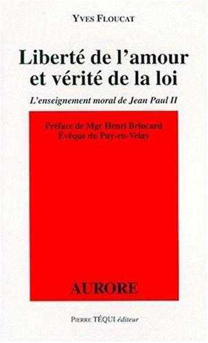 Liberté de l'amour et vérité de la loi - L'enseignement moral de Jean Paul II