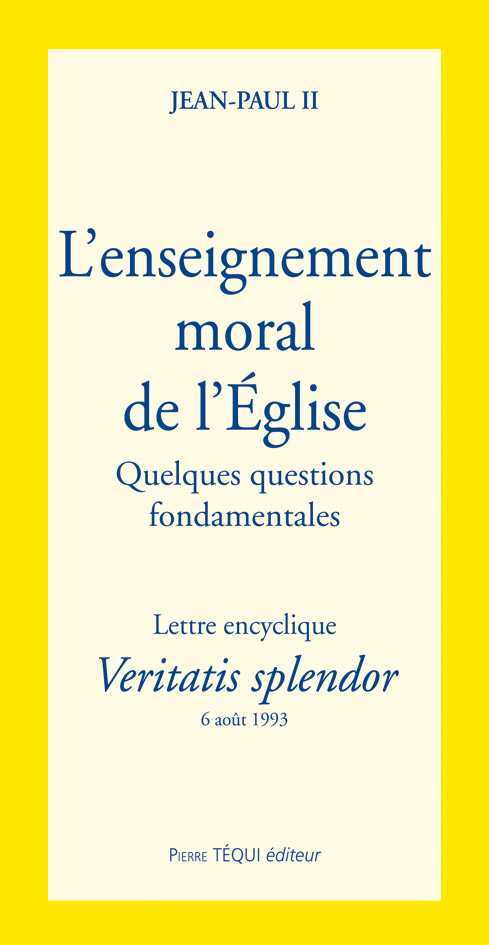 Veritatis Splendor l'enseignement moral de l'Eglise