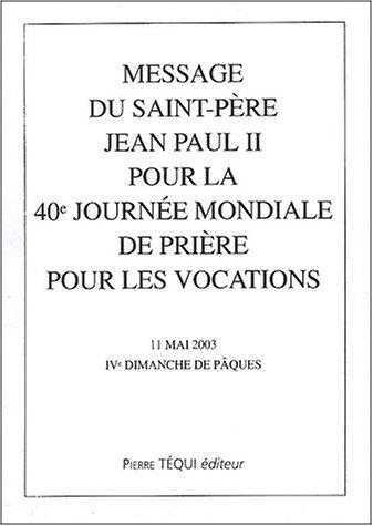 Message du Saint-Père Jean Paul II pour la 40ème journée mondiale de prière pour les vocations - 11 mai 2003, IVème dimanche de Pâques