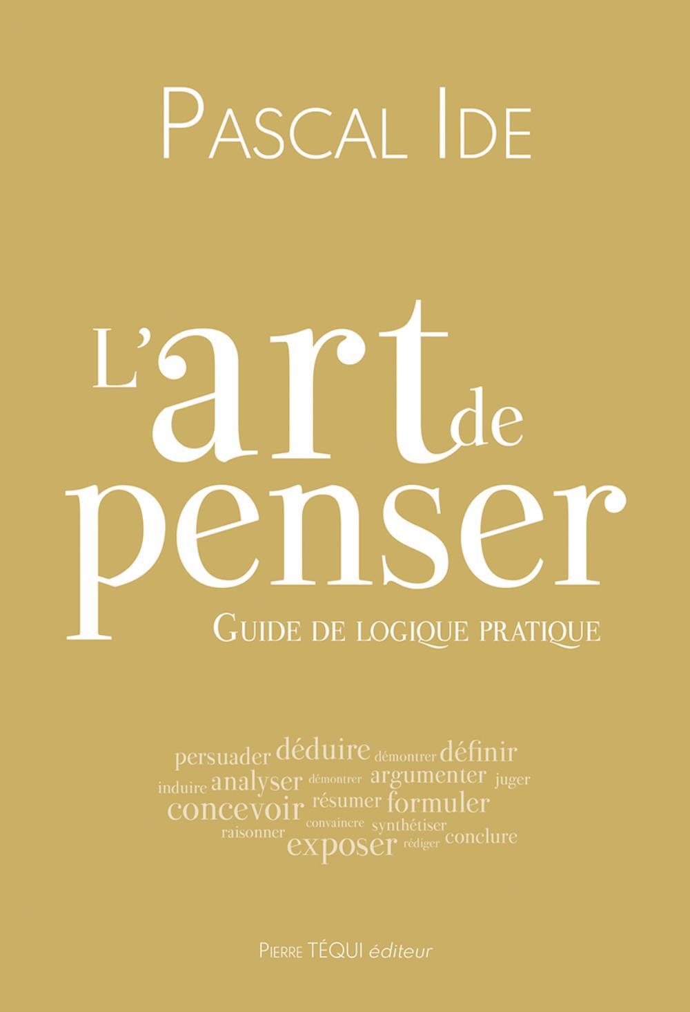 L'art de penser - guide de logique pratique