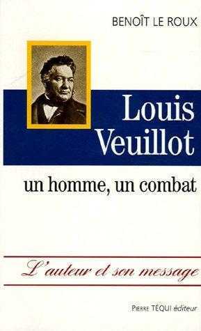 Louis Veuillot - Un homme, un combat