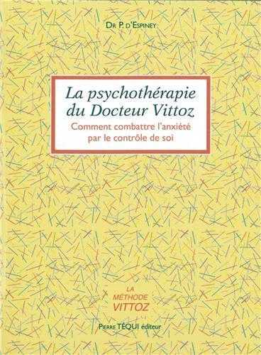 La psychothéraphie du docteur Vittoz. Comment combattre l'anxiété par le contrôle de soi