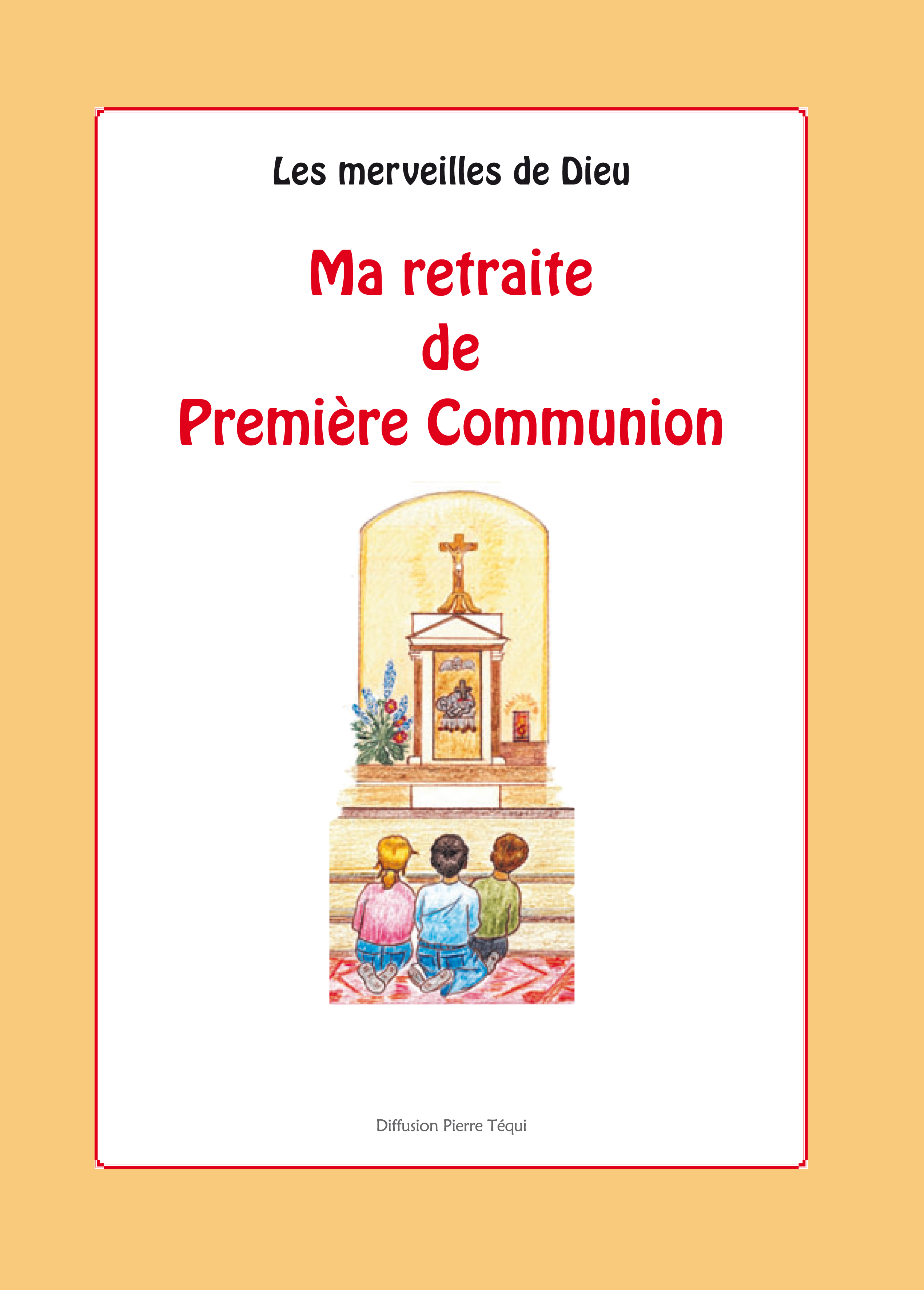 Les merveilles de Dieu : Ma retraite de Première Communion