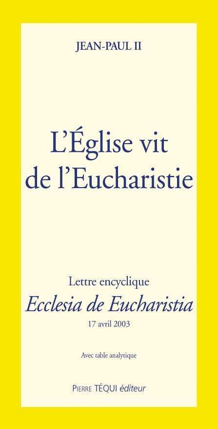 L' Eglise vit de l' Eucharistie - Ecclesia de Eucharistia