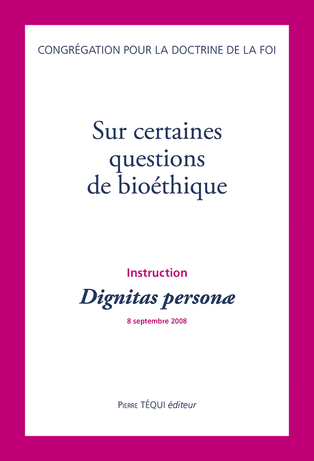 Sur certaines questions de bioéthique - Instruction Dignitas personæ 