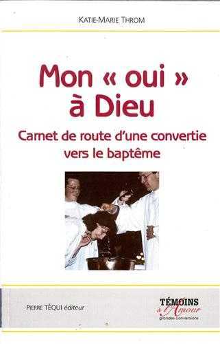 Mon oui à Dieu - Carnet de route d'une convertie, vers le baptême (Témoins de l'amour)