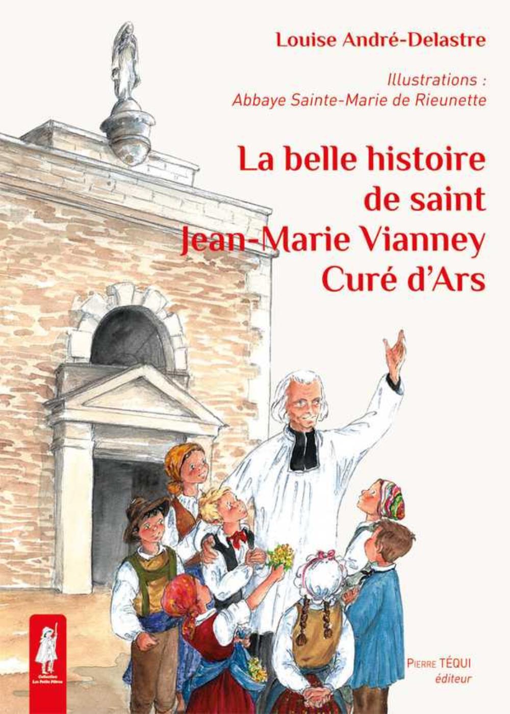 La belle histoire de saint Jean-Marie Vianney, curé d'Ars