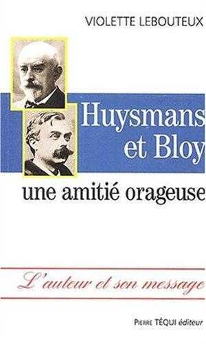 Huysmans et Bloy. Une amitié orageuse