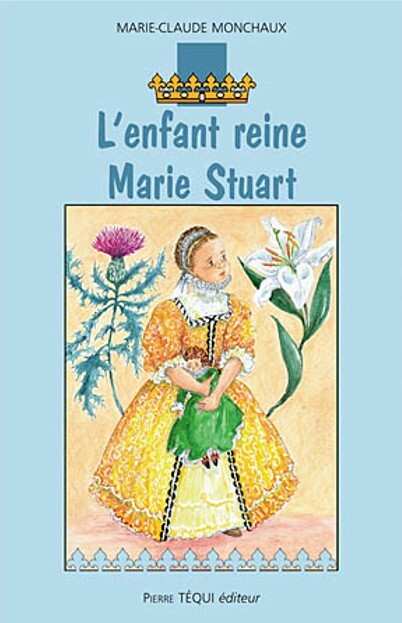 L’enfant reine - Marie Stuart