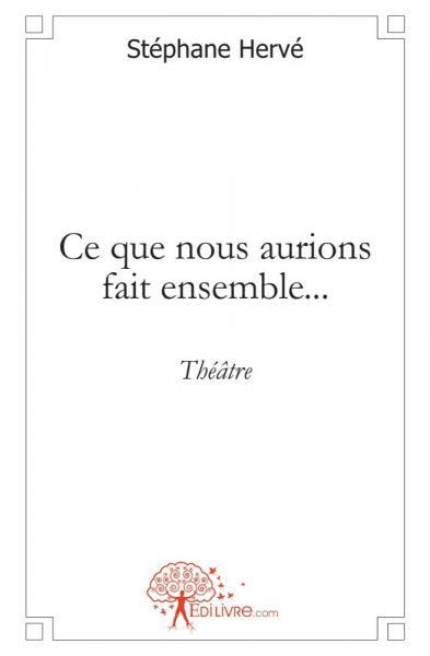 Ce que nous aurions fait ensemble...