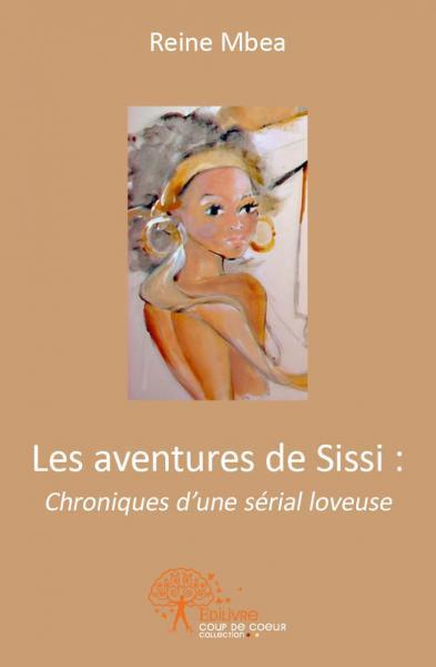 Les aventures de sissi : chroniques d'une sérial loveuse