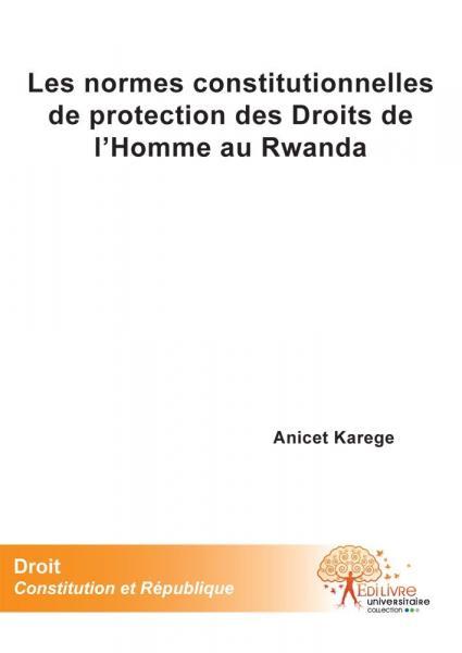 Les normes constitutionnelles de protection des droits de l'homme au rwanda