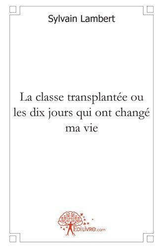 La classe transplantée ou les dix jours qui ont changé ma vie