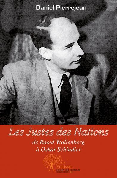 Les justes des nations, de raoul wallenberg à oskar schindler
