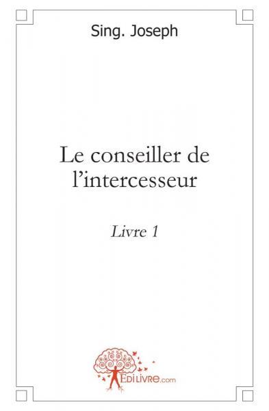 Le conseiller de l'intercesseur  -  livre 1