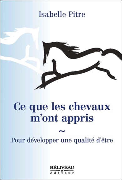 Ce que les chevaux m'ont appris - Pour développer une qualité d'être