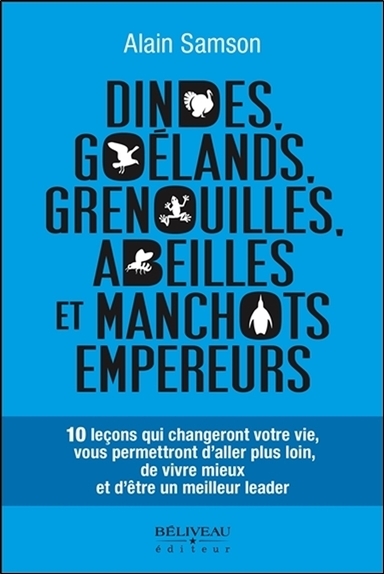 Dindes, goélands, grenouilles, abeilles et manchots empereurs - 10 leçons qui changeront votre vie