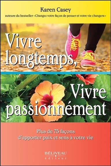 Vivre longtemps, Vivre passionnément - Plus de 75 façons d'apporter paix et sens à votre vie