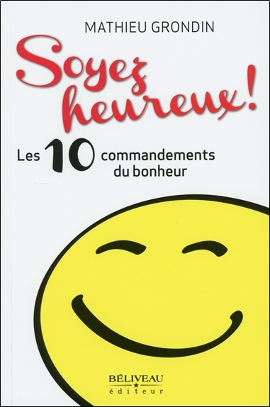 Soyez heureux ! Les 10 commandements du bonheur
