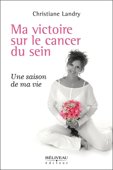 Ma victoire sur le cancer du sein - Une saison de ma vie