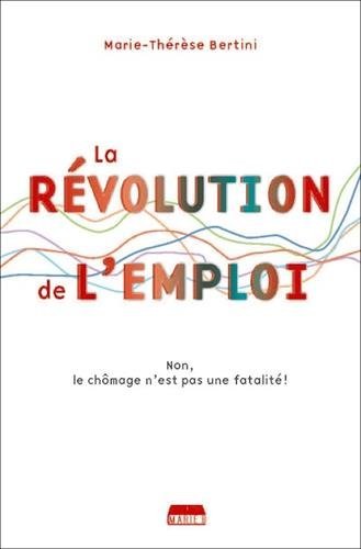 La révolution de l'emploi - non, le chômage n'est pas une fatalité !