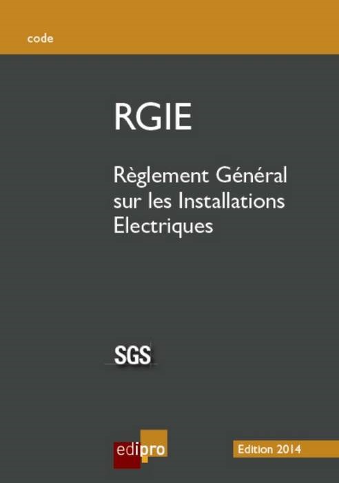 RGIE 2014 - RÈGLEMENT GÉNÉRAL SUR LES INSTALLATIONS ÉLECTRIQUES - 4ÈME ÉDITION