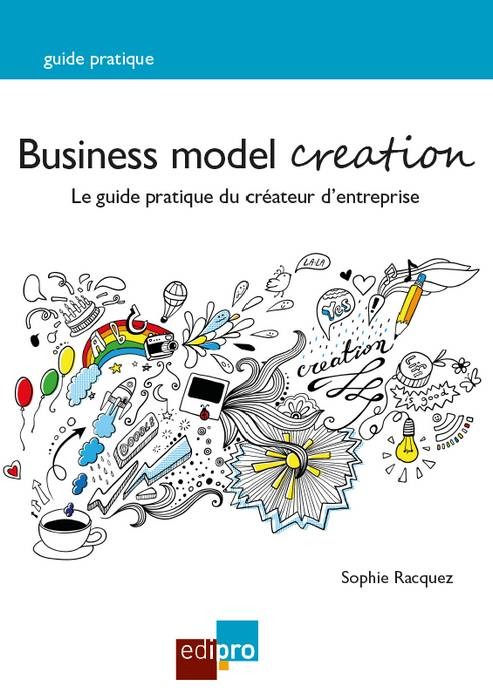 BUSINESS MODEL CREATION, 2EME EDITION