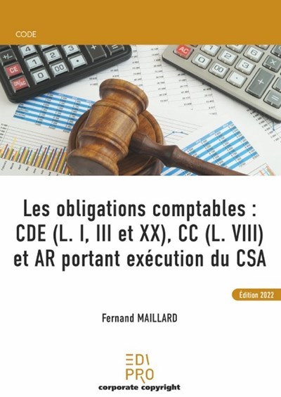 Les obligations comptables : CDE (L. I, III et XX), CC (L. VIII) et AR portant exécution du CSA
