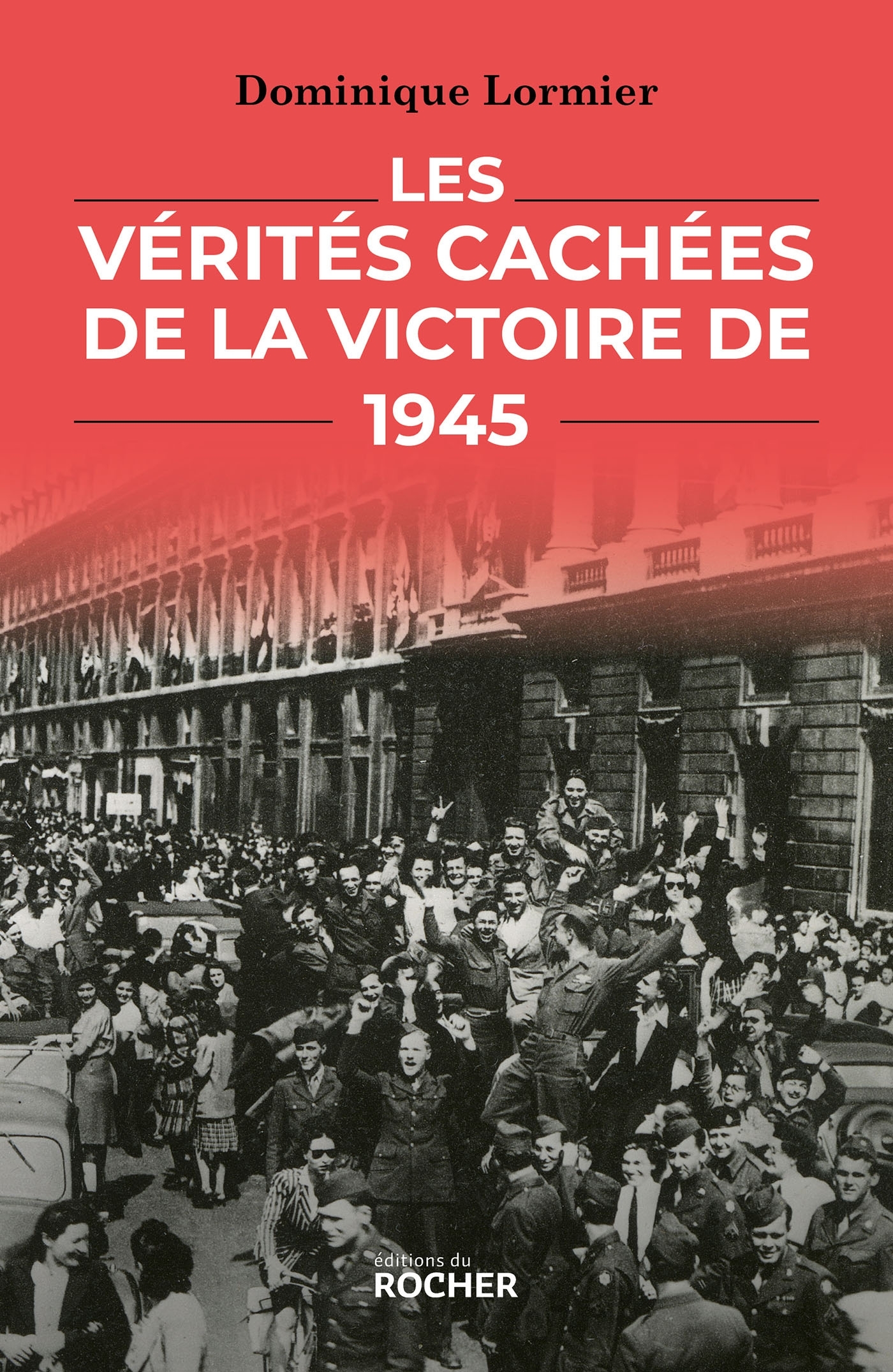 Les Vérités cachées de la victoire de 1945