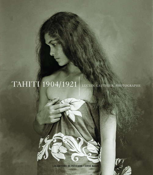 Tahiti 1904-1921 lucien Gauthier Photographe