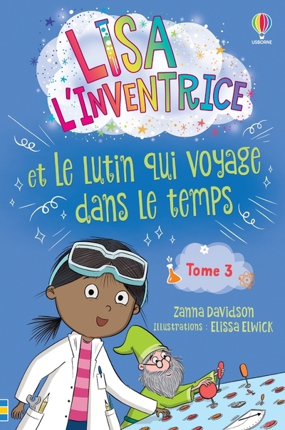 Lisa l'inventrice - Tome 3 Lisa l'inventrice et le lutin qui voyage dans le temps - Dès 6 ans
