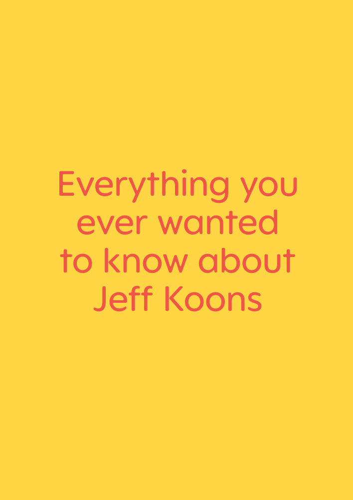 Everything you ever wanted to know about Jeff Koons
