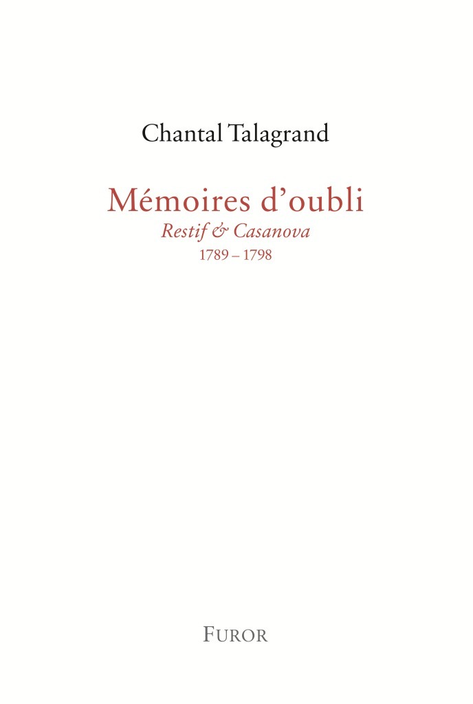 Chantal Talagrand, Mémoires d'oubli (Restif & Casanova, 1789-1798)