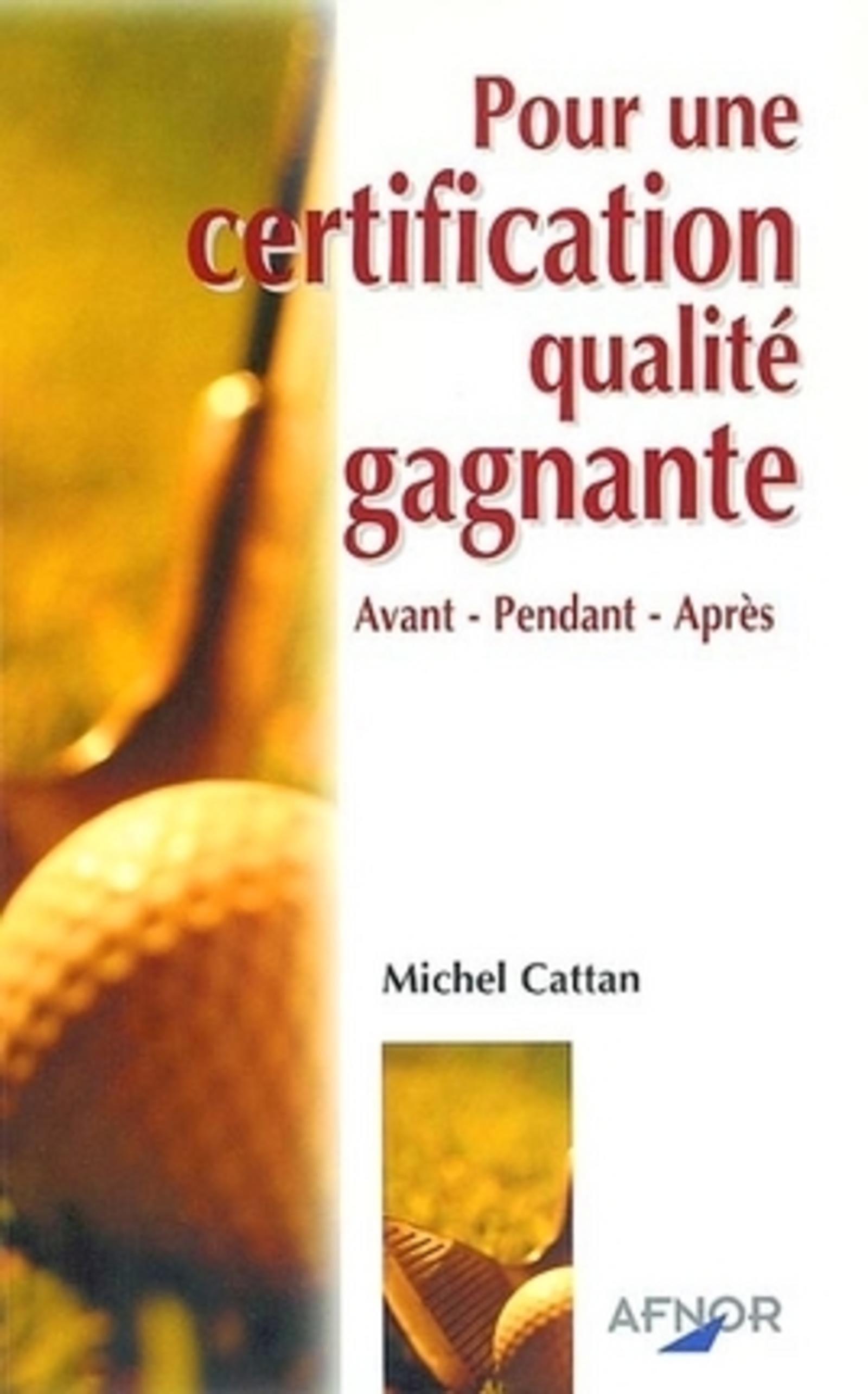 POUR UNE CERTIFICATION QUALITE GAGNANTE.AVANT, PENDANT, APRES