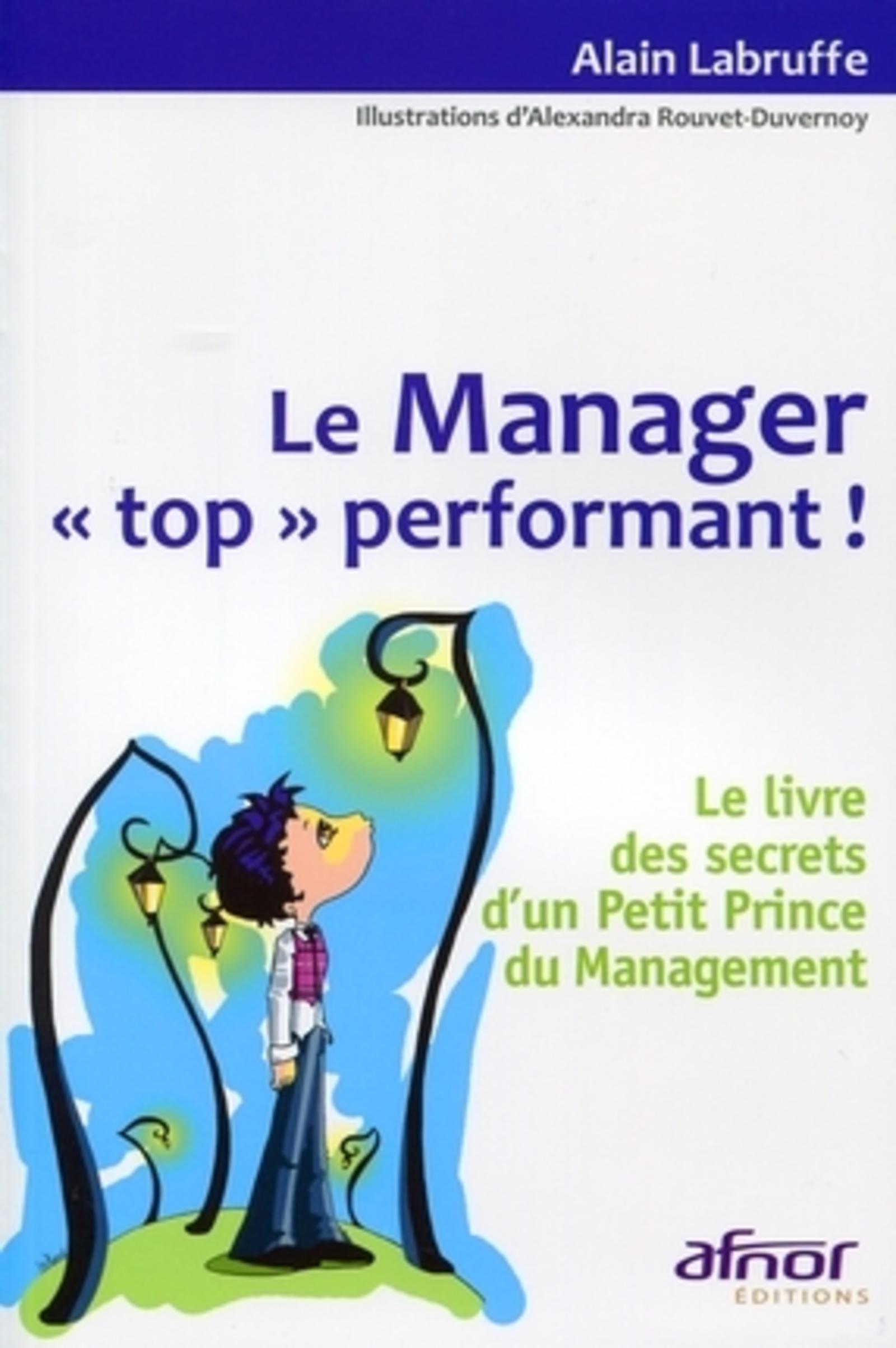 MANAGER "TOP" PERFORMANT ! LE LIVRE DES SECRETS D'UN PETIT PRINCE DU MANAGEMENT