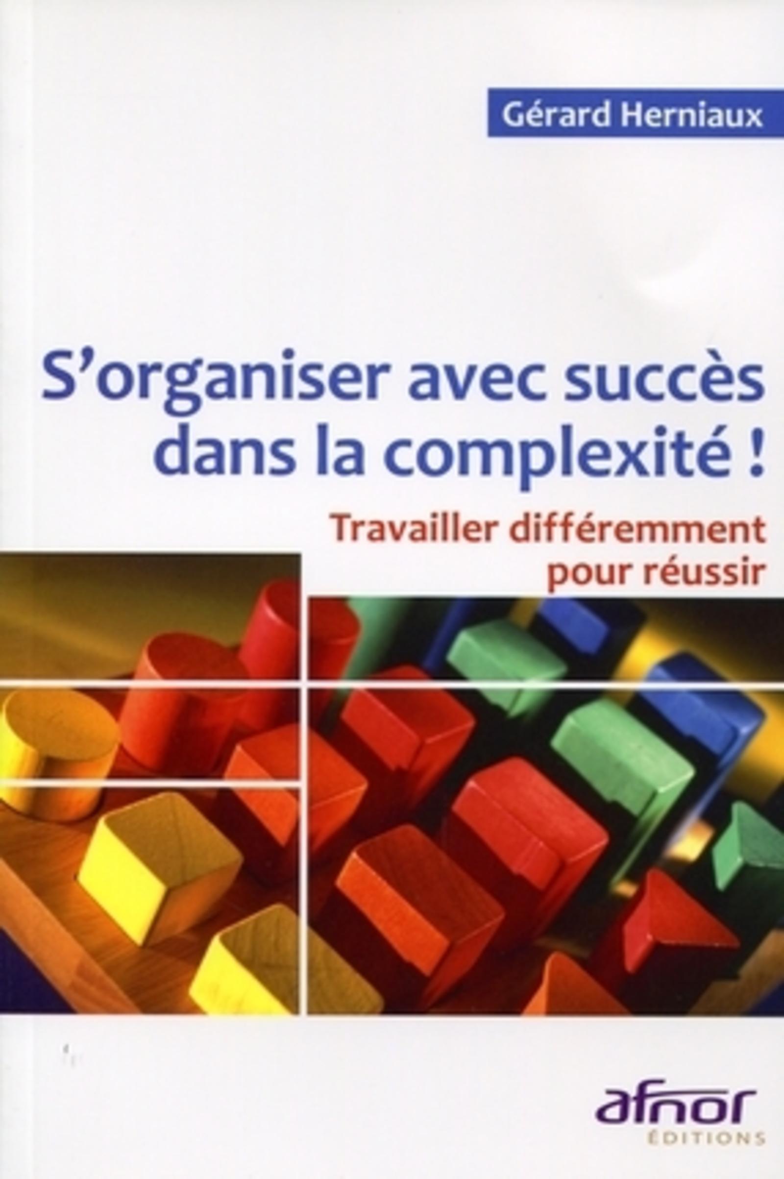 S'ORGANISER AVEC SUCCES DANS LA COMPLEXITE ! TRAVAILLER DIFFEREMMENT POUR REUSSI