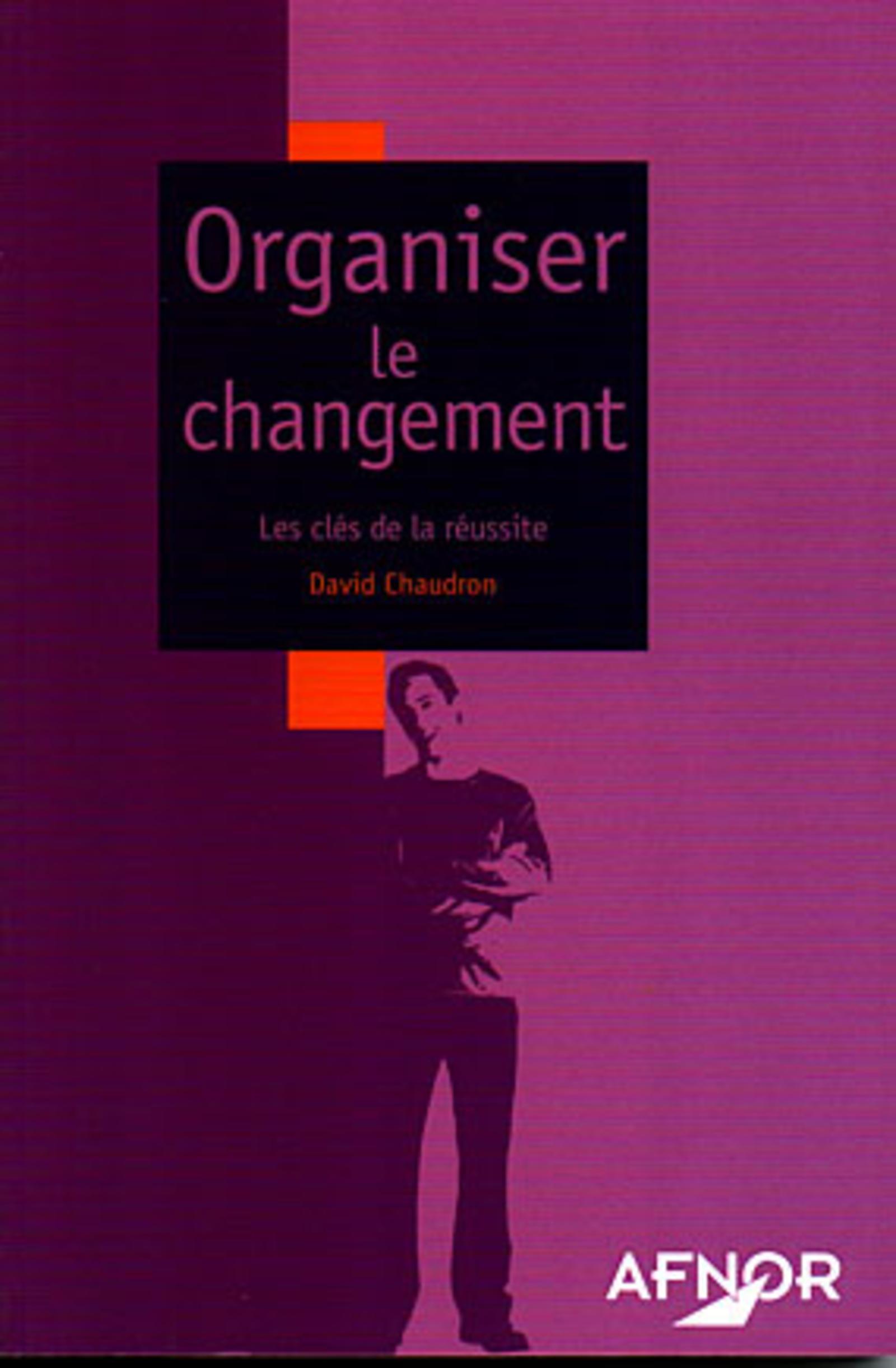 ORGANISER LE CHANGEMENT, LES CLES DE LA REUSSITE