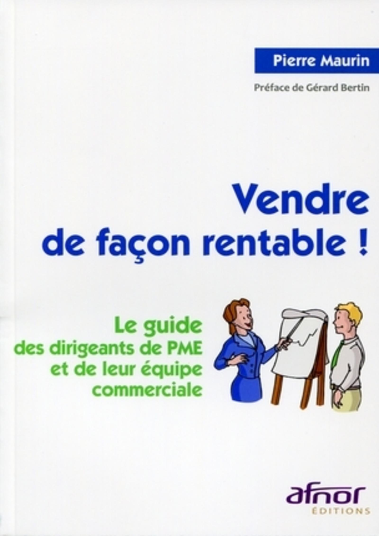VENDRE DE FACON RENTABLE ! LE GUIDE DES DIRIGEANTS DE PME ET DE LEUR EQUIPE COMM
