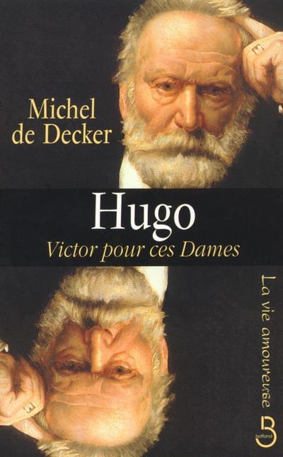 Hugo Victor pour ces dames la vie amoureuse
