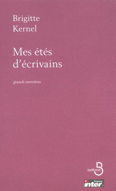 Mes étés d'écrivains grands entretiens avec les écrivains du siècle