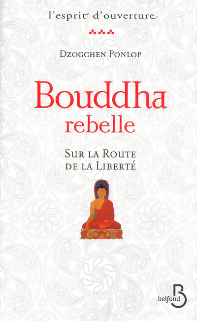 Bouddha rebelle Sur la route de la liberté