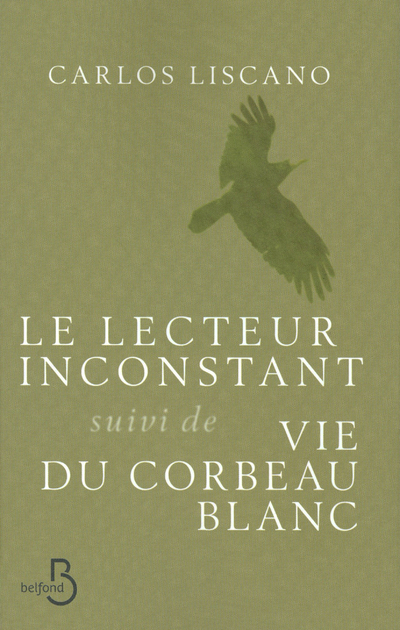 Le lecteur inconstant suivi de Vie du corbeau blanc