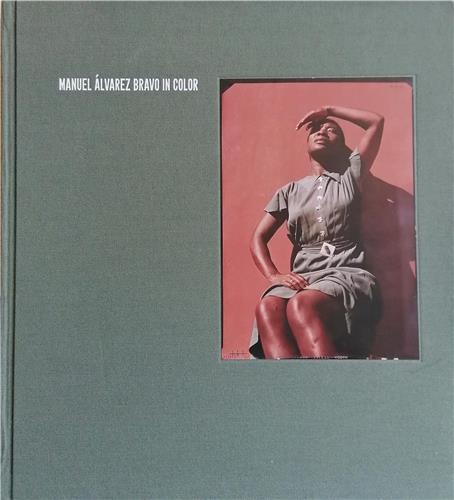 Manuel Alvarez Bravo in Color /anglais