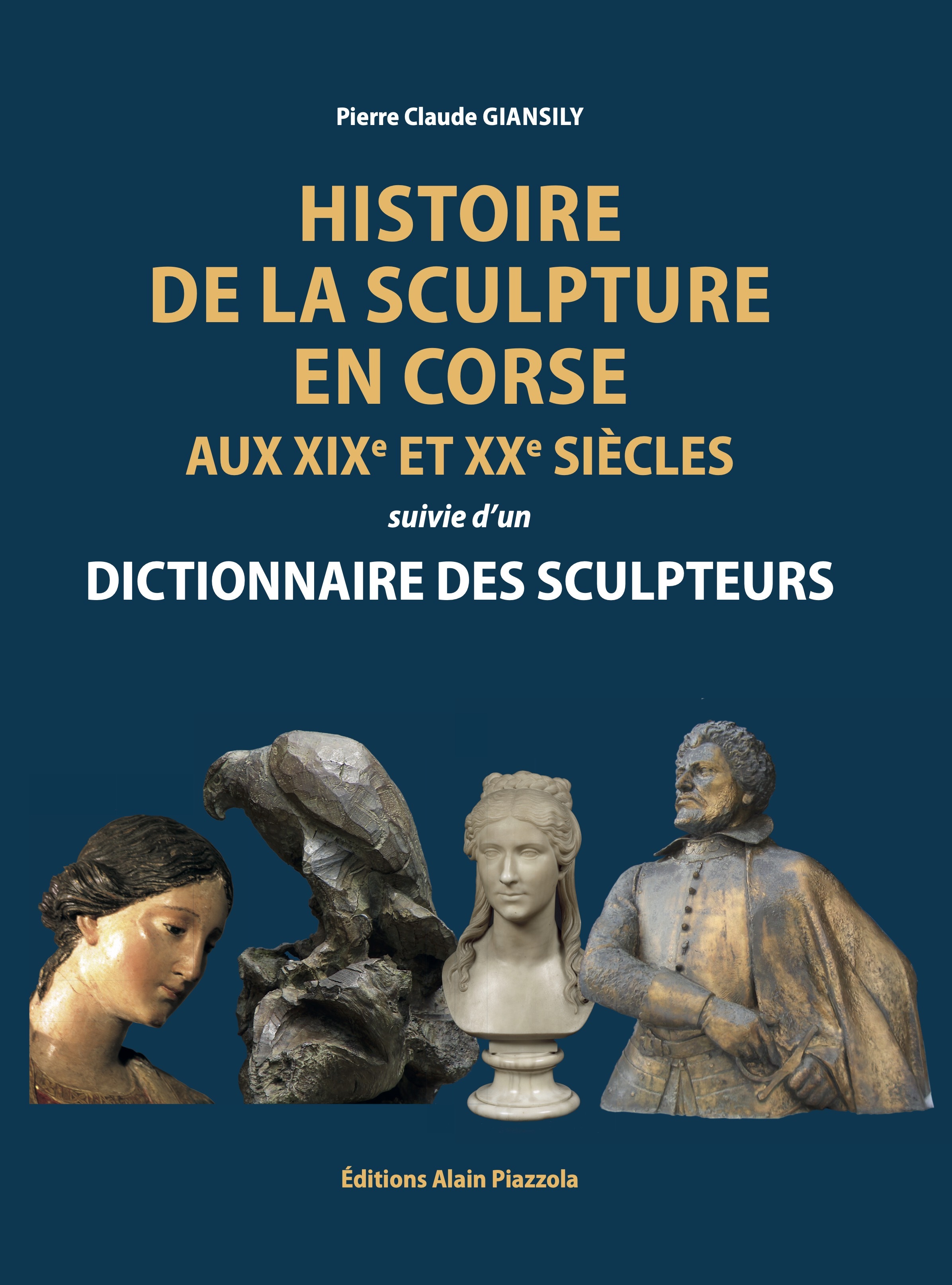Histoire de la sculpture en Corse aux XIXe et XXe siècles suivie d'un dictionnaire des sculpteurs