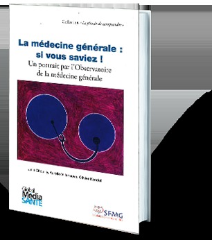 LA MEDECINE GENERALE : SI VOUS SAVIEZ ! - UN PORTRAIT PAR L'OBSERVATOIRE DE LA MEDECINE GENERAL