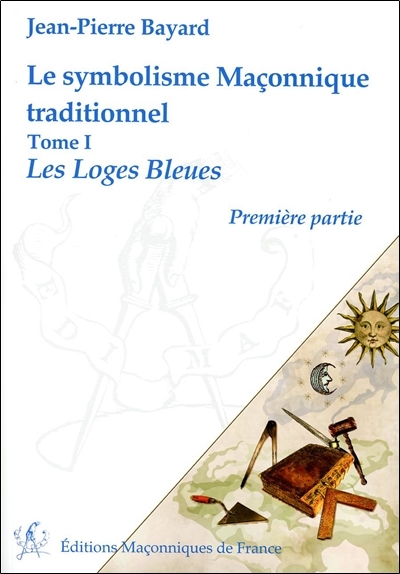 Le symbolisme Maçonnique traditionnel T1 - Les Loges Bleues - Première partie