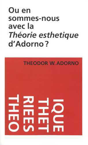 Où en sommes-nous avec la théorie esthétique d'Adorno ?