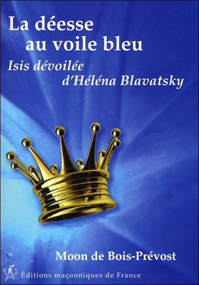 La déesse au voile bleu - Isis dévoilée d'Héléna Blavatsky
