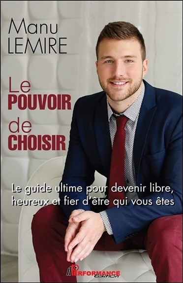 Le pouvoir de choisir - Le guide ultime pour devenir libre, heureux et fier d'être qui vous êtes