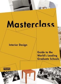 Masterclass Interior Design - Guide to the World's Leading Graduate Schools /anglais